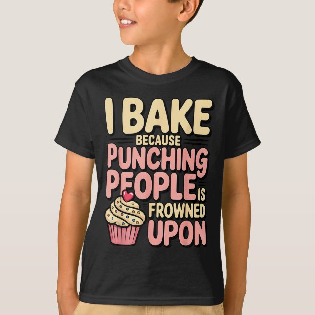 I Bake Because Punching People Is Frowned Un Baker T-Shirt (Vorderseite)