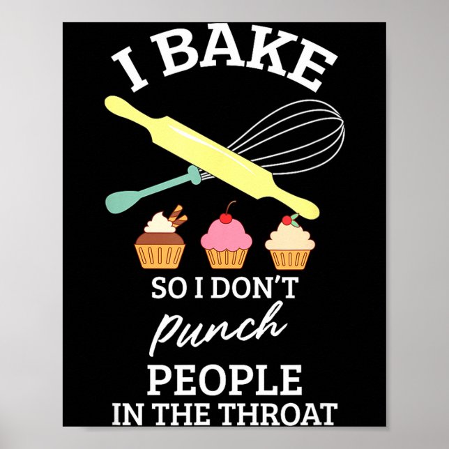 I Bake So I Don't Punch People In The Throat Bakin Poster (Vorne)
