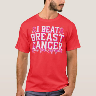 I Beat Breast Cancer, What's your SUPERPOWER  T-Shirt