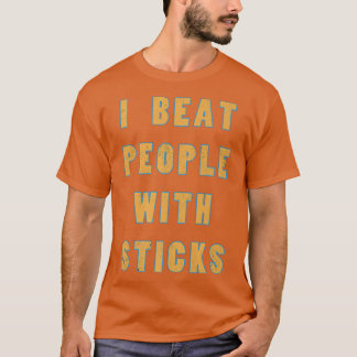 I Beat People With Sticks Sport Athlete S T-Shirt