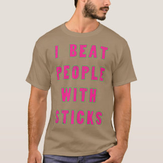 I Beat People With Sticks Sport Athlete S T-Shirt