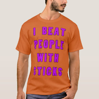 I Beat People With Sticks Sport Athlete S T-Shirt