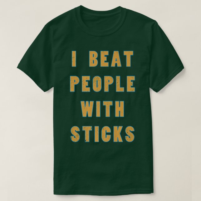 I Beat People With Sticks Sport Athlete S T-Shirt (Design vorne)