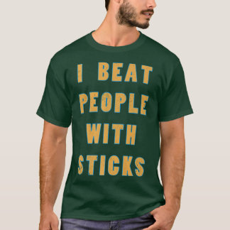 I Beat People With Sticks Sport Athlete S T-Shirt