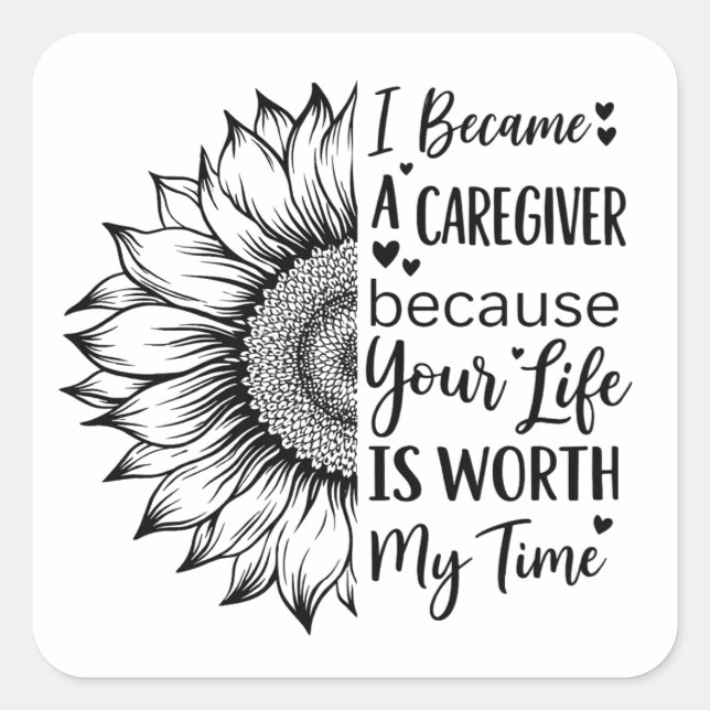I Became a Caregiver Because Your Life Is Worth My Quadratischer Aufkleber (Vorderseite)