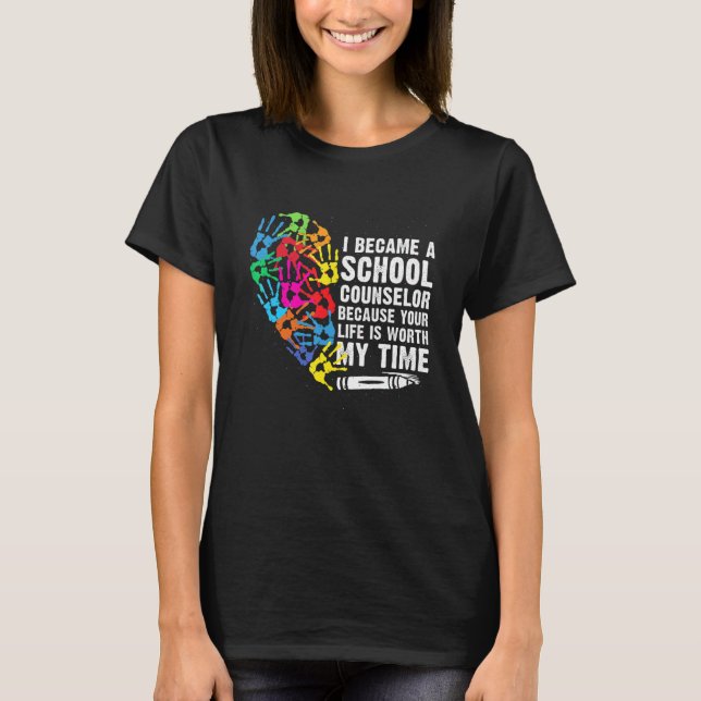 I Became A School Counselor Your Life Worth My Tim T-Shirt (Vorderseite)