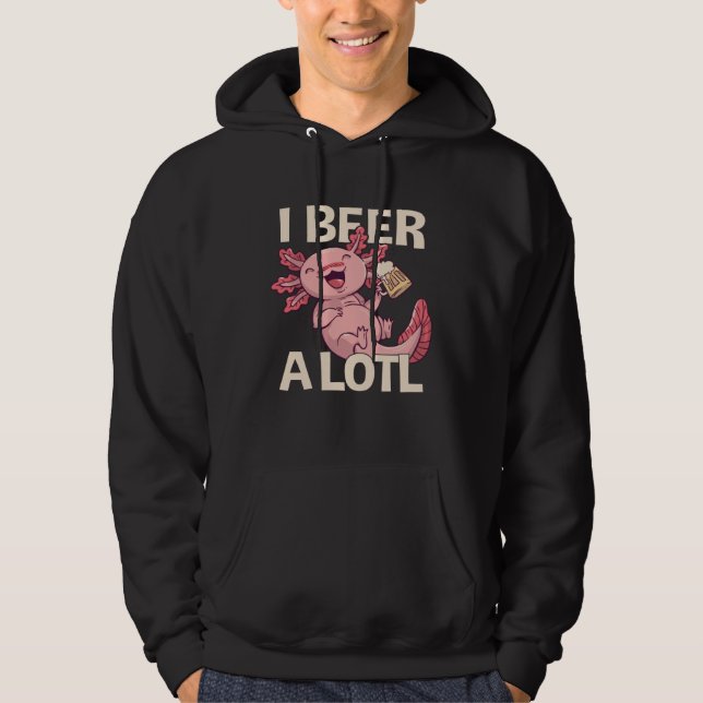I Beer a lotl   Drinking Axolotl  1 Hoodie (Vorderseite)