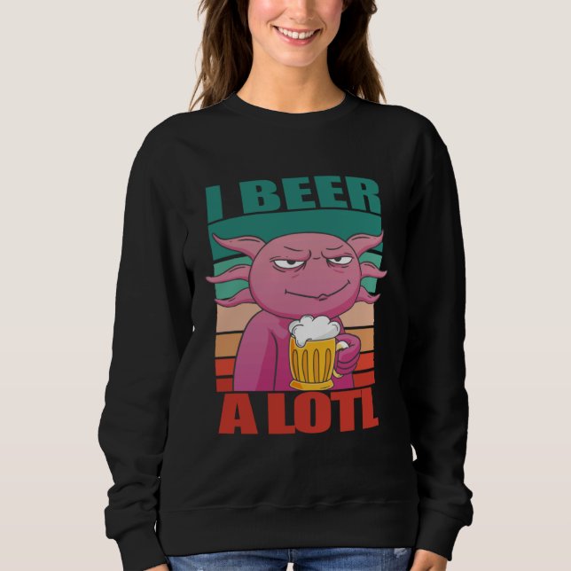 I Beer a lotl   Drinking Axolotl  2 Sweatshirt (Vorderseite)