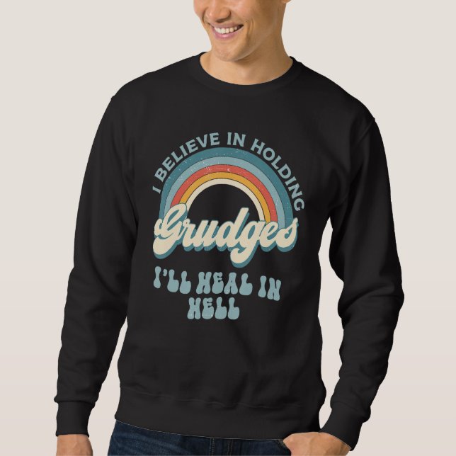 I Believe In Holding Grudges I ll Heal In Hell Ret Sweatshirt (Vorderseite)