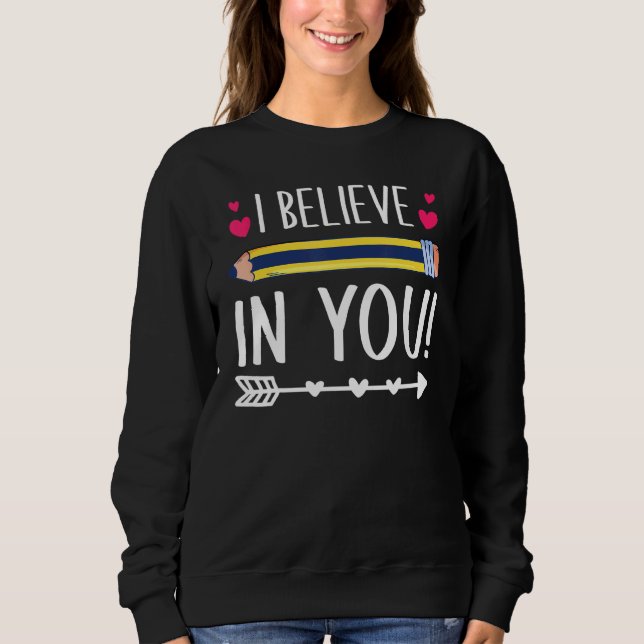 I Believe In You Proud Teacher Testing Day Inspira Sweatshirt (Vorderseite)