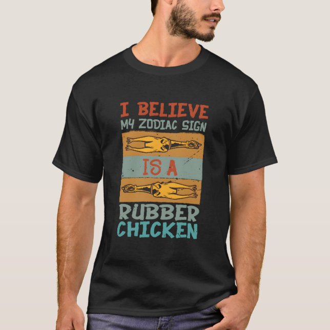 I Believe My Zodiac Sign Is A Rubber Chicken T-Shirt (Vorderseite)