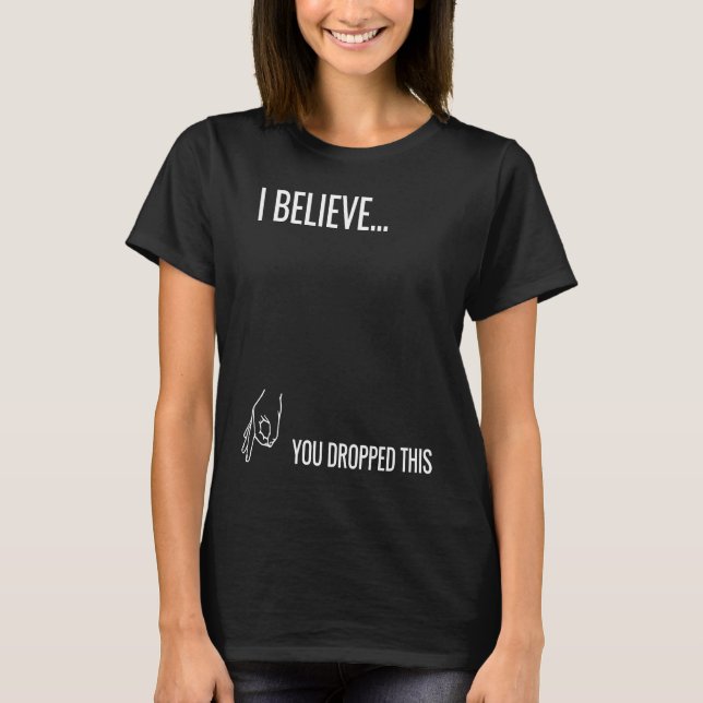 I Believe You Dropped This T-Shirt (Vorderseite)