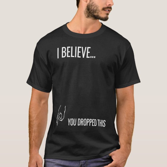 I Believe You Dropped This T-Shirt (Vorderseite)