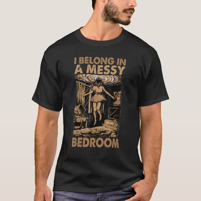 I Belong In A Messy Bedroom    Family 2 T-Shirt (Vorderseite)