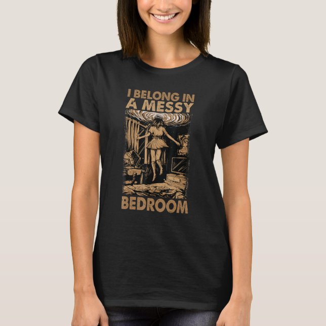 I Belong In A Messy Bedroom    Family 2 T-Shirt (Vorderseite)