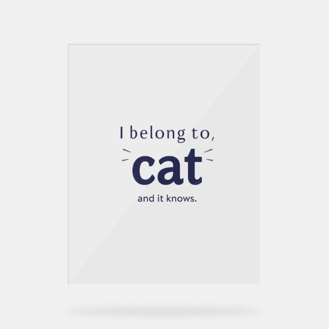 I Belong to Cat Acrylschild (Vorderseite)