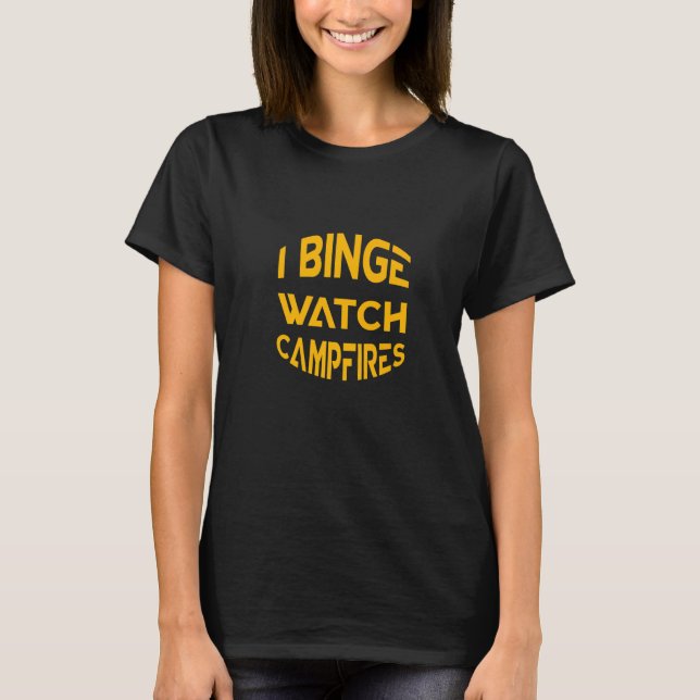 I Binge Watch Campfire T-Shirt (Vorderseite)