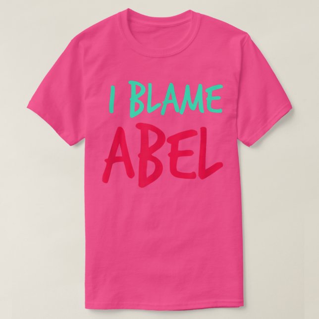 I Blame Abel Friends First Name Buddy Nickname Per T-Shirt (Design vorne)