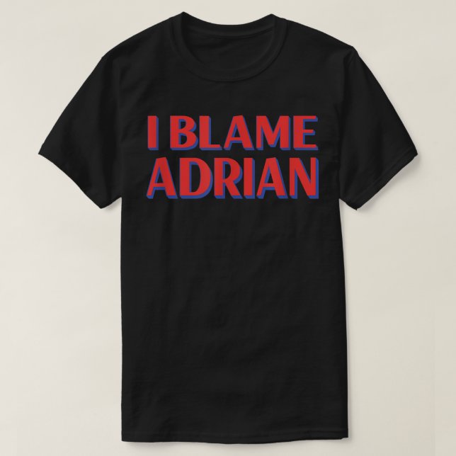 I Blame Adrian Friends Name Buddy Nickname Funny  T-Shirt (Design vorne)