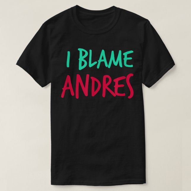 I Blame Andres Friends First Name Buddy Nickname  T-Shirt (Design vorne)