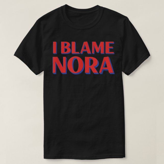 I Blame Nora Friends Name Buddy Nickname Funny Per T-Shirt (Design vorne)