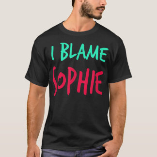 I Blame Sophie Friends First Name Buddy Nickname  T-Shirt