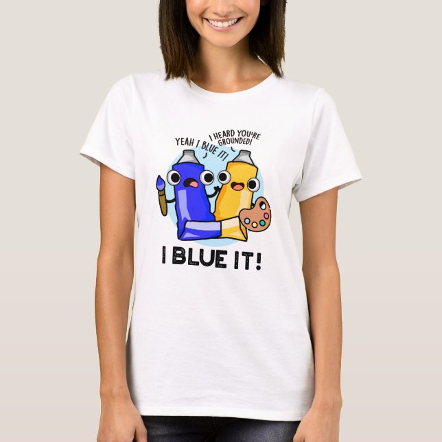 I Blue It Funny Artist Paint Pub T-Shirt (Vorderseite)