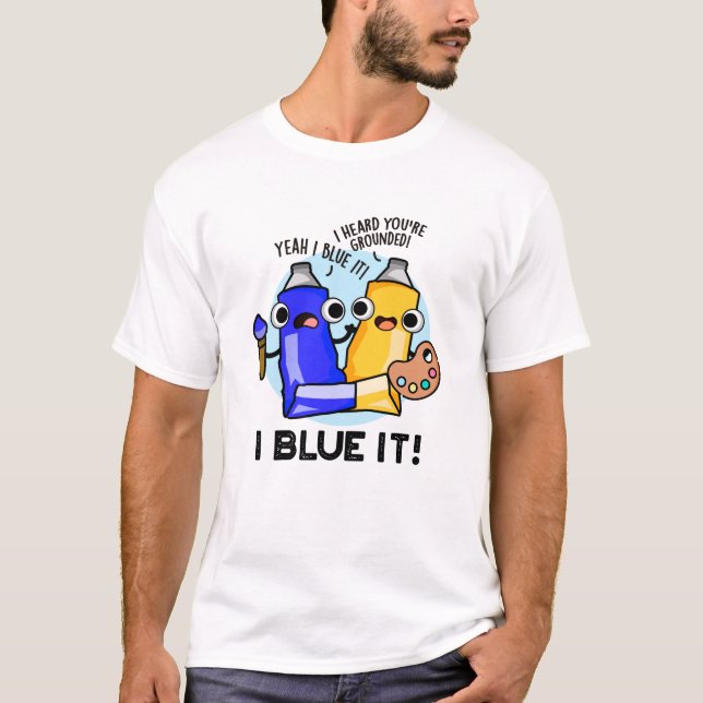 I Blue It Funny Artist Paint Pub T-Shirt (Vorderseite)
