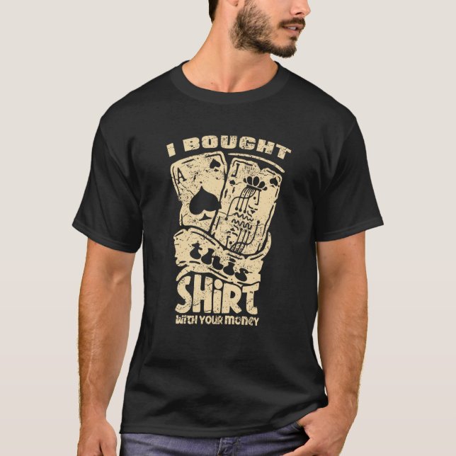 I Bought This Shirt With Your Money Poker (Vorderseite)