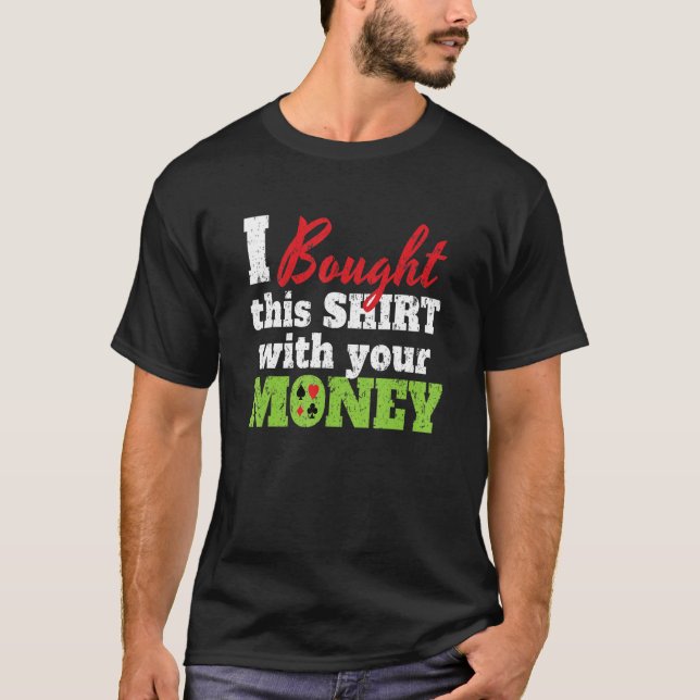 I Bought This With Your Money I Texas Holdem Casin T-Shirt (Vorderseite)