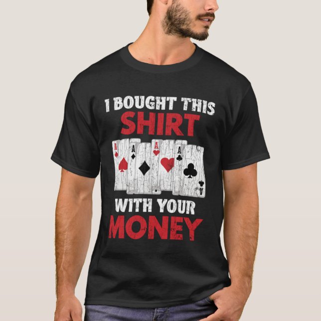 I Bought This  With Your Money  Poker Graphic Dad T-Shirt (Vorderseite)