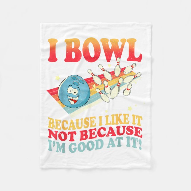 I Bowl Because I Like It Not Because I'm Good At I Fleecedecke (Vorderseite)