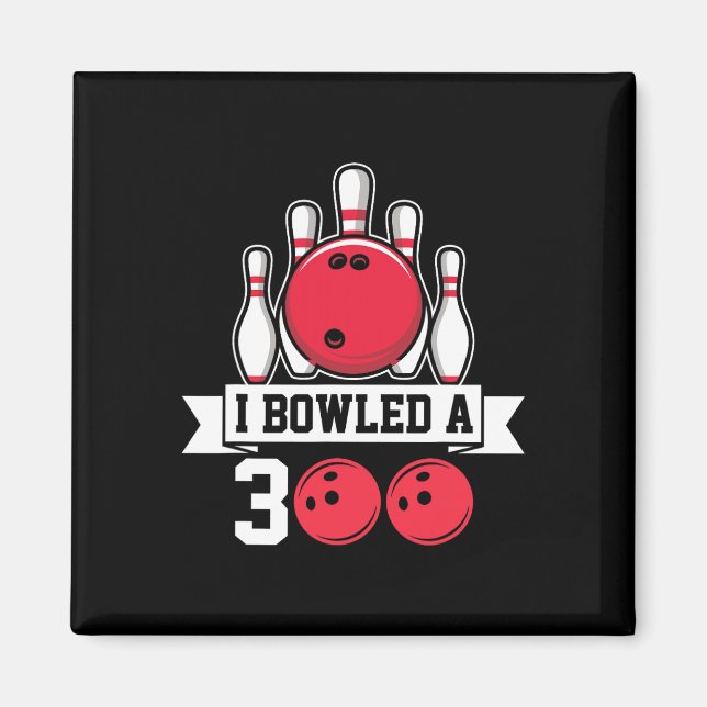I Bowled A 300 I Bowling Magnet (Vorne)