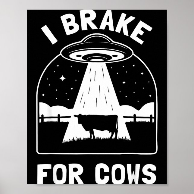 I Brake For Cows Funny Ufo Alien Abduction Consrac Poster (Vorne)