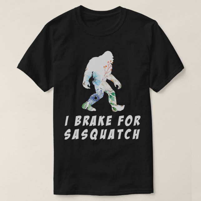 I Brake For Sasquatch  T-Shirt (Design vorne)