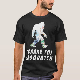 I Brake For Sasquatch  T-Shirt
