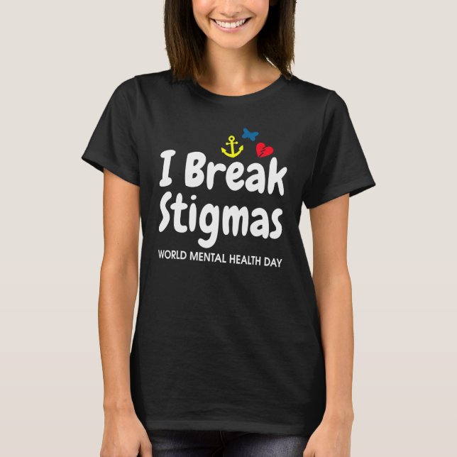 I Break Stigmas World Mental Health Day T-Shirt (Vorderseite)