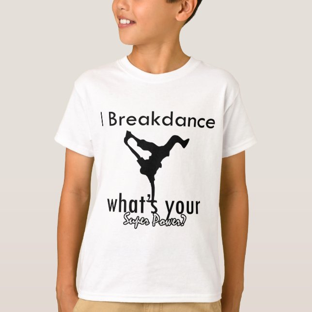 I Breakdance, was Ihr SuperPower ist T-Shirt (Vorderseite)