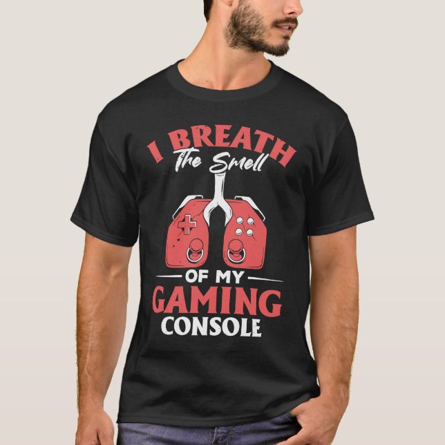 I Breath The Smell Of My Gaming Console  Gaming T-Shirt (Vorderseite)