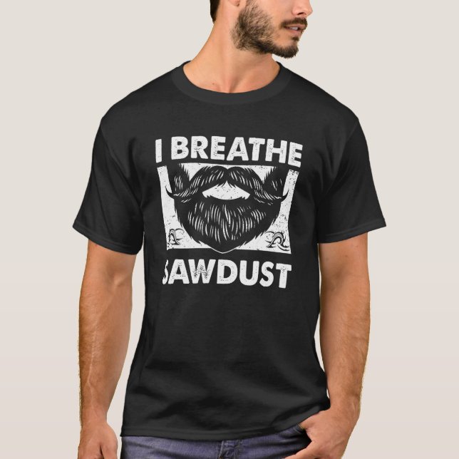 I Breathe Sawstaub Vater Carpenter Daddy Carpentry T-Shirt (Vorderseite)