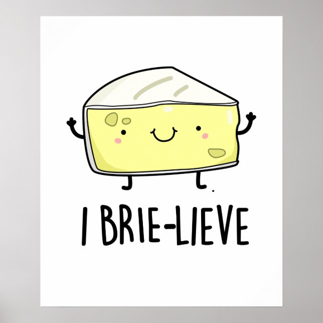 I Brie-lieve Funny Positive Brie Cheese Pun Poster (Vorne)