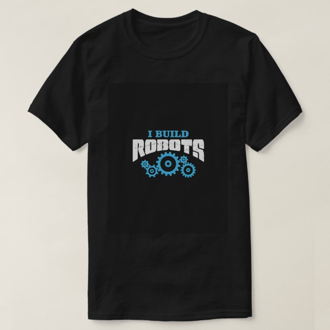 I Build Robots Robot Engineer Gifts Engineer Geek  T-Shirt (Design vorne)
