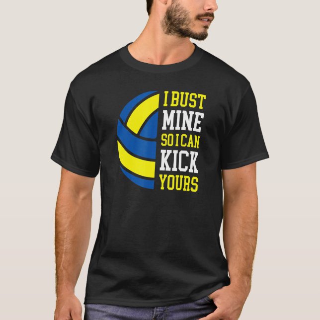 I Bust Mine So I Can Kick Yours  Volleyball Player T-Shirt (Vorderseite)