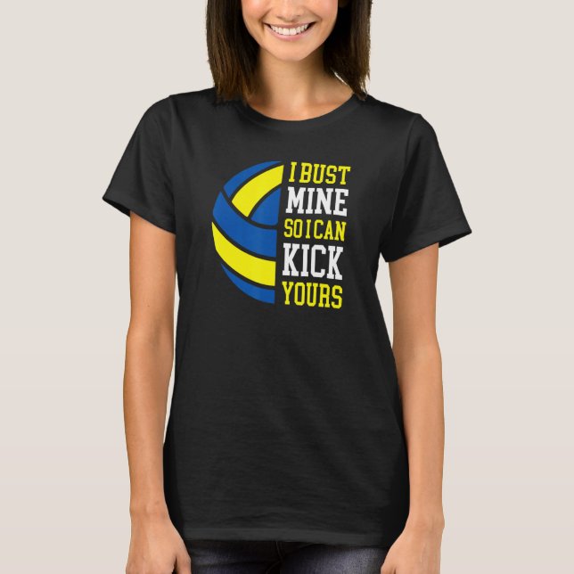 I Bust Mine So I Can Kick Yours  Volleyball Player T-Shirt (Vorderseite)