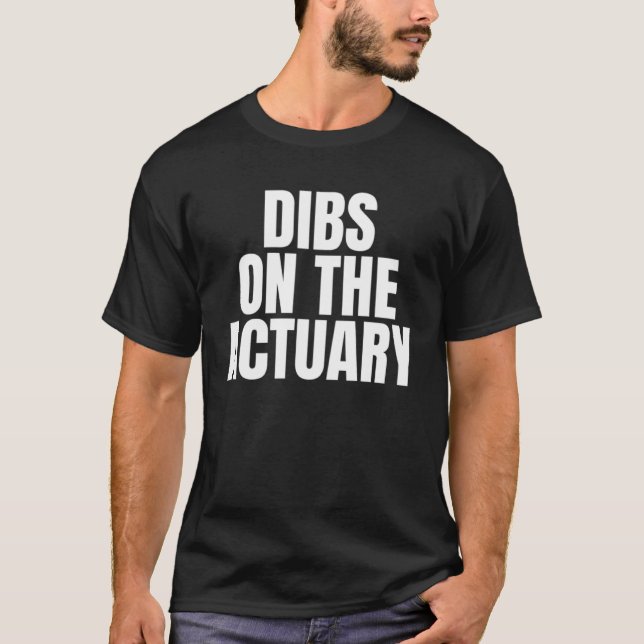 I Call Dibs on the Actuary Job Career Work T-Shirt (Vorderseite)