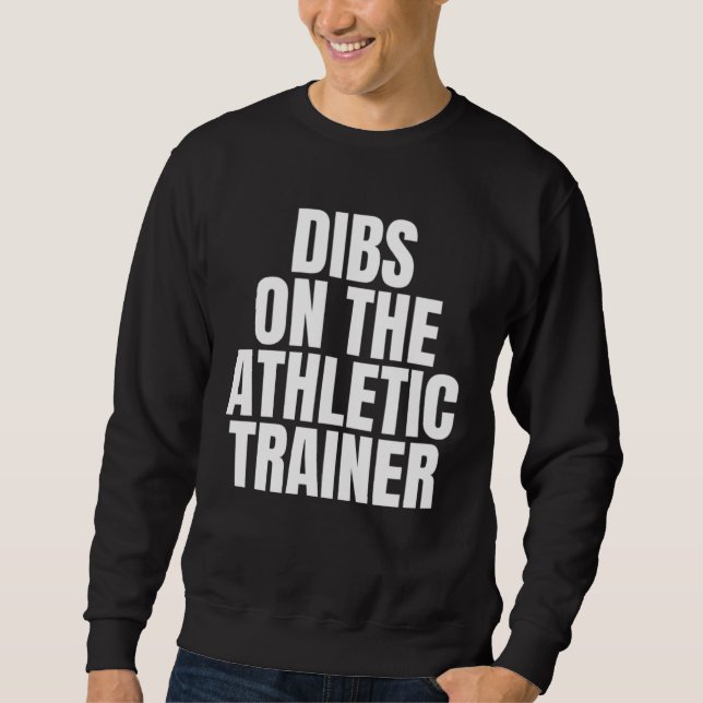 I Call Dibs on the Athletic Trainer Job Career Wor Sweatshirt (Vorderseite)