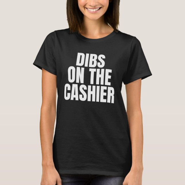 I Call Dibs on the Cashier Job Career Work T-Shirt (Vorderseite)