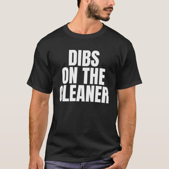 I Call Dibs on the Cleaner Job Career Work T-Shirt (Vorderseite)
