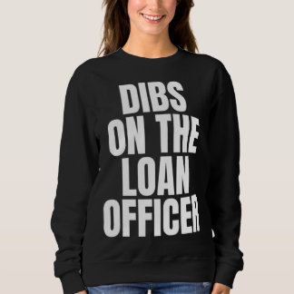 I Call Dibs on the Loan Officer Job Career Work Sweatshirt