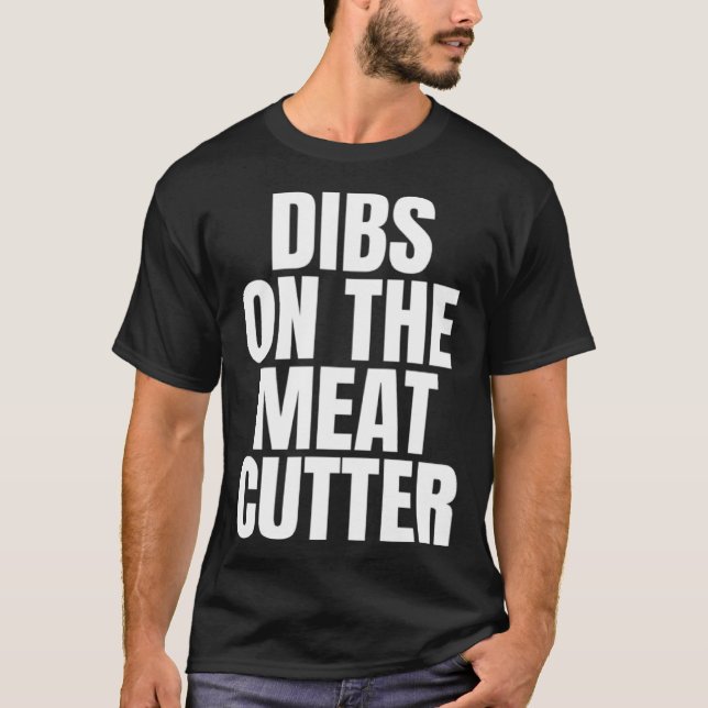 I Call Dibs on the Meat Cutter Job Career Work T-Shirt (Vorderseite)